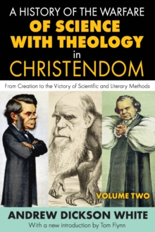 Image for A history of the warfare of science with theology in Christendom: from Creation to the victory of scientific and literary methods.
