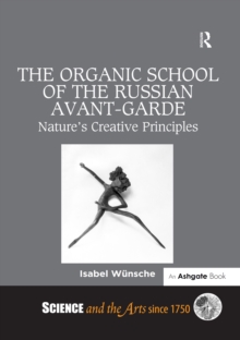 Image for The Organic school of the Russian avant-garde: nature's creative principles