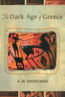 Image for The dark age of Greece: an archaeological survey of the eleventh to the eighth centuries BC