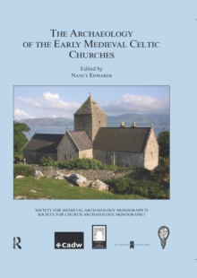 Image for The archaeology of the early medieval Celtic churches: proceedings of a conference on the Archaeology of the Early Medieval Celtic Churches, September 2004