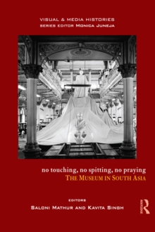 Image for No touching, no spitting, no praying: the museum in South Asia
