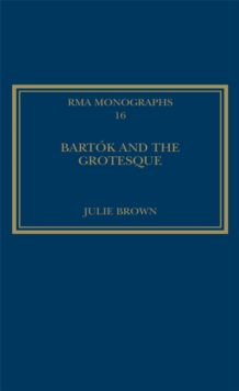Image for Bartok and the grotesque: studies in modernity, the body and contradiction in music