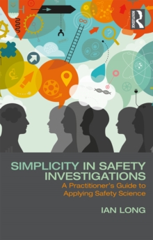 Image for Simplicity in safety investigations: a practitioner's guide to applying safety science