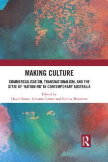 Image for Making culture: commercialisation, transnationalism, and the state of 'nationing' in contemporary Australia