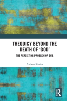 Image for Theodicy beyond the death of 'God': the persisting problem of evil