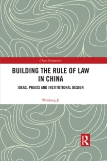 Image for Building the rule of law in China.: (Ideas, praxis and institutional design)
