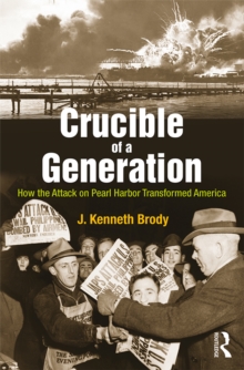 Image for Crucible of a generation: how the attack on Pearl Harbor transformed America