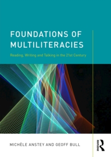 Image for Foundations of multiliteracies: reading, writing and talking in the 21st century