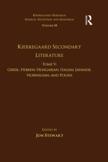 Image for Volume 18, Tome V: Kierkegaard Secondary Literature: Greek, Hebrew, Hungarian, Italian, Japanese, Norwegian, and Polish