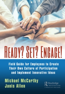 Image for Ready? Set? Engage!: a field guide for employees to create their own culture of participation and implement innovative ideas