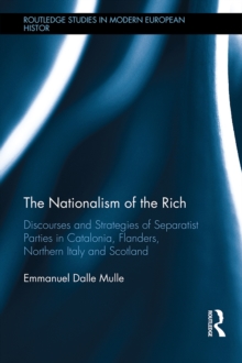 Image for The nationalism of the rich: discourses and strategies of separatist parties in Catalonia, Flanders, Northern Italy and Scotland