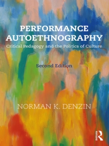 Image for Performance autoethnography: critical pedagogy and the politics of culture