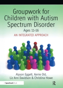 Image for Groupwork for children with autism spectrum disorder: ages 11-16 : an integrated approach