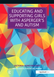 Image for Educating and supporting girls and young women with Asperger's and autism: a resource for education and health professionals