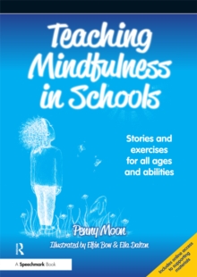 Image for Teaching mindfulness in schools: stories and exercises for all ages and abilities