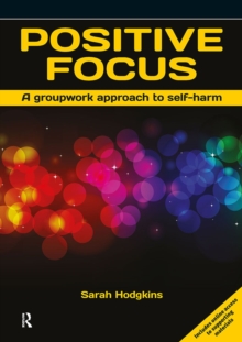 Image for Positive Focus: A Groupwork Approach to Self-harm