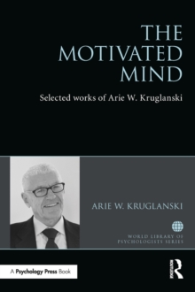 Image for The motivated mind: the selected works of Arie Kruglanski