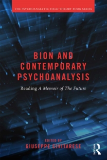 Image for Bion and contemporary psychoanalysis: reading A memoir of the future