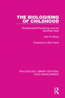 Image for Biologising of Childhood: Developmental Psychology and the Darwinian Myth