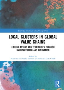 Image for Local clusters in global value chains: linking actors and territories through manufacturing and innovation