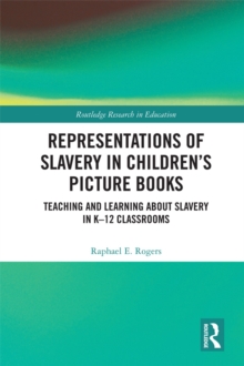 Image for Representations of Slavery in Children's Picture Books: Teaching and Learning About Slavery in K-12 Classrooms