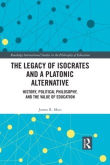 Image for The legacy of Isocrates and a platonic alternative: political philosophy and the value of education