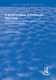 Image for Social Critique of Corporate Reporting: A Semiotic Analysis of Corporate Financial and Environmental Reporting: A Semiotic Analysis of Corporate Financial and Environmental Reporting