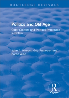 Image for Politics and Old Age: Older Citizens and Political Processes in Britain: Older Citizens and Political Processes in Britain