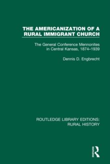 Image for The Americanization of a Rural Immigrant Church: The General Conference Mennonites in Central Kansas, 1874-1939