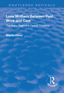Image for Lone Mothers Between Paid Work and Care: The Policy Regime in Twenty Countries: The Policy Regime in Twenty Countries