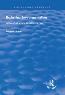 Image for Explaining environmentalism: in search of a new social movement