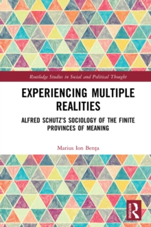 Image for Experiencing multiple realities: Alfred Schutz's sociology of the finite provinces of meaning