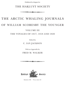 Image for The Arctic Whaling Journals of William Scoresby the Younger. Vol. III The Voyages of 1817, 1818, 1820