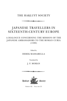 Image for Japanese travellers in sixteenth-century Europe: a dialogue concerning the mission of the Japanese ambassadors to the Roman curia (1590)