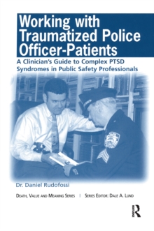 Image for Working with traumatized police officer-patients: a clinician's guide to complex PTSD syndromes in public safety professionals