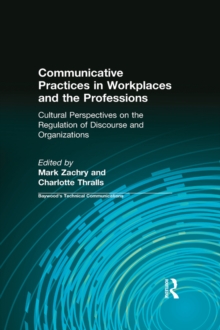 Image for Communicative practices in workplaces and the professions: cultural perspectives on the regulation of discourse and organizations