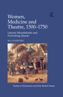 Image for Women, medicine and theatre 1500-1750: literary mountebanks and performing quacks