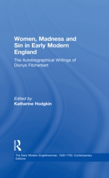 Image for Women, madness and sin in early modern England: the autobiographical writings of Dionys Fitzherbert