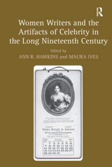 Image for Women writers and the artifacts of celebrity in the long nineteenth century