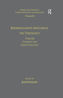 Image for Volume 10, Tome III: Kierkegaard's Influence on Theology: Catholic and Jewish Theology