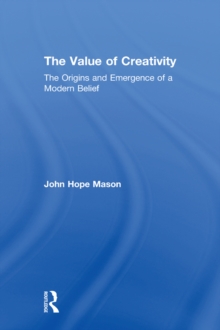 Image for The value of creativity: an essay in intellectual history, from Genesis to Nietzsche