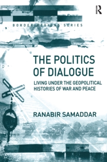 Image for The politics of dialogue: living under the geopolitical histories of war and peace