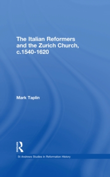 Image for The Italian reformers and the Zurich church, c. 1540-1620