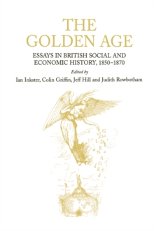 Image for The Golden Age: Essays in British Social and Economic History, 1850-1870