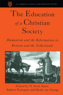 Image for The education of a Christian society: humanism and the Reformation in Britain and the Netherlands : papers delivered to the Thirteenth Anglo-Dutch Historical Conference, 1997