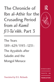 Image for The Chronicle of Ibn Al-Athir for the Crusading Period from Al-Kamil Fi'l-Ta'rikh. Part 3: The Years 589-629/1193-1231: The Ayyubids After Saladin and the Mongol Menace