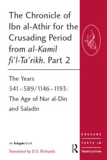 Image for The Chronicle of Ibn al-Athir for the Crusading Period from al-Kamil fi'l-Ta'rikh. Part 2: The Years 541-589/1146-1193: The Age of Nur al-Din and Saladin