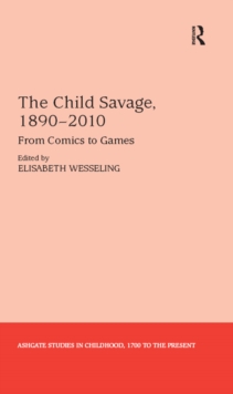 Image for The child savage, 1890-2010: from comics to games