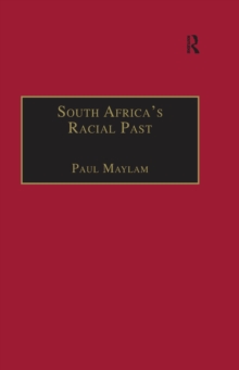 Image for South Africa's racial past: the history and historiography of racism, segregation, and apartheid