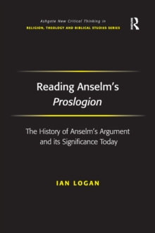 Image for Reading Anselm's Proslogion: the history of Anselm's argument and its significance today